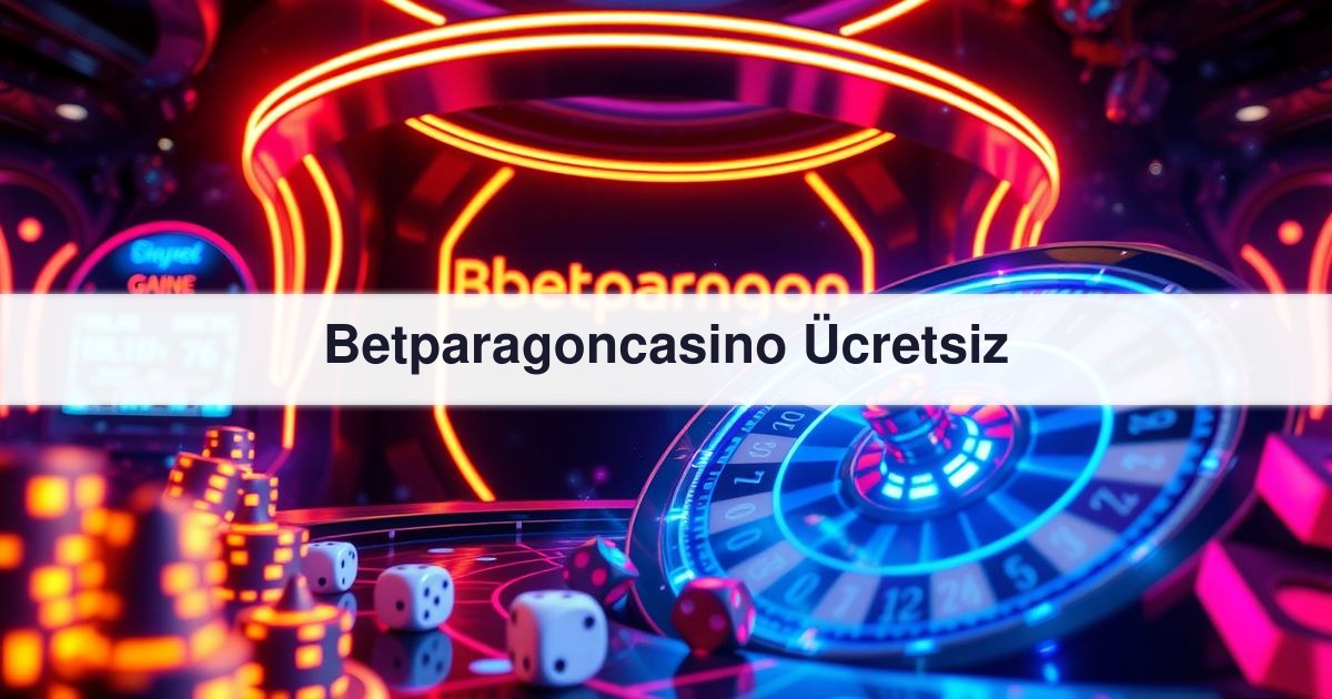 Betparagoncasino Ücretsiz
